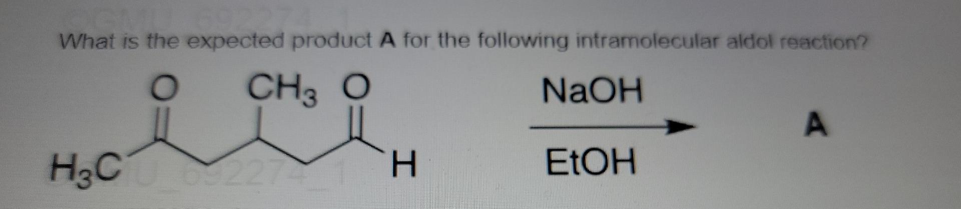 What Is The Expected Product A For The Following Intramolecular Aldol Reaction O Ch3 O Naoh A H3cu 227 Etoh H 1