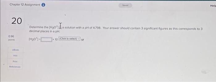 Chapter 12 Assignment 20 0 96 Points Saved Help Determine The H30 A Solution With A Ph Of 4 798 Your Answer Should Con 1