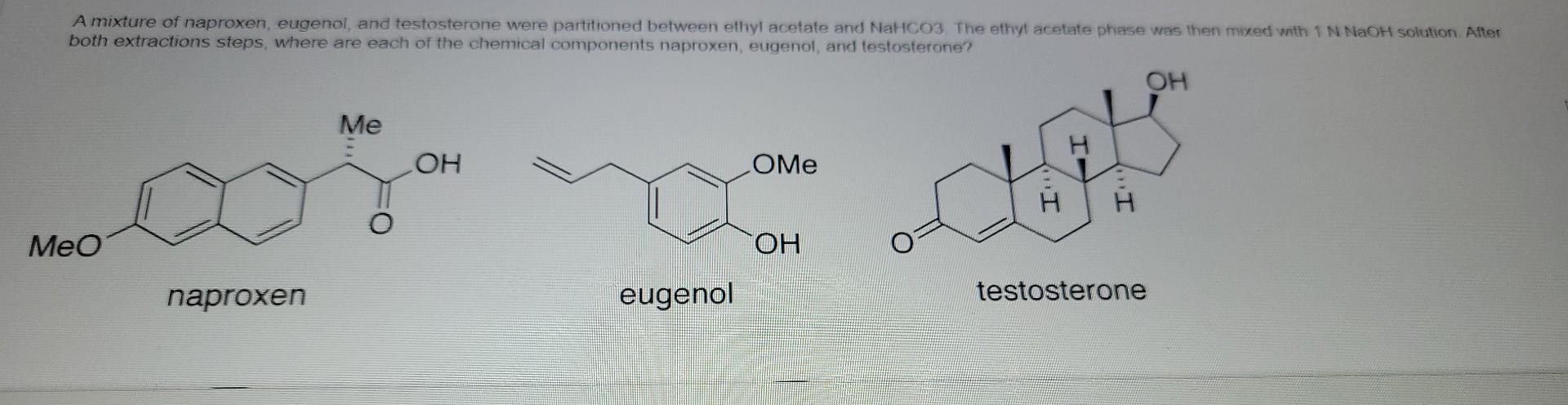 A Mixture Of Naproxen Eugenol And Testosterone Were Partitioned Between Ethyl Acetate And Nahco3 The Ethyl Acetate Ph 1