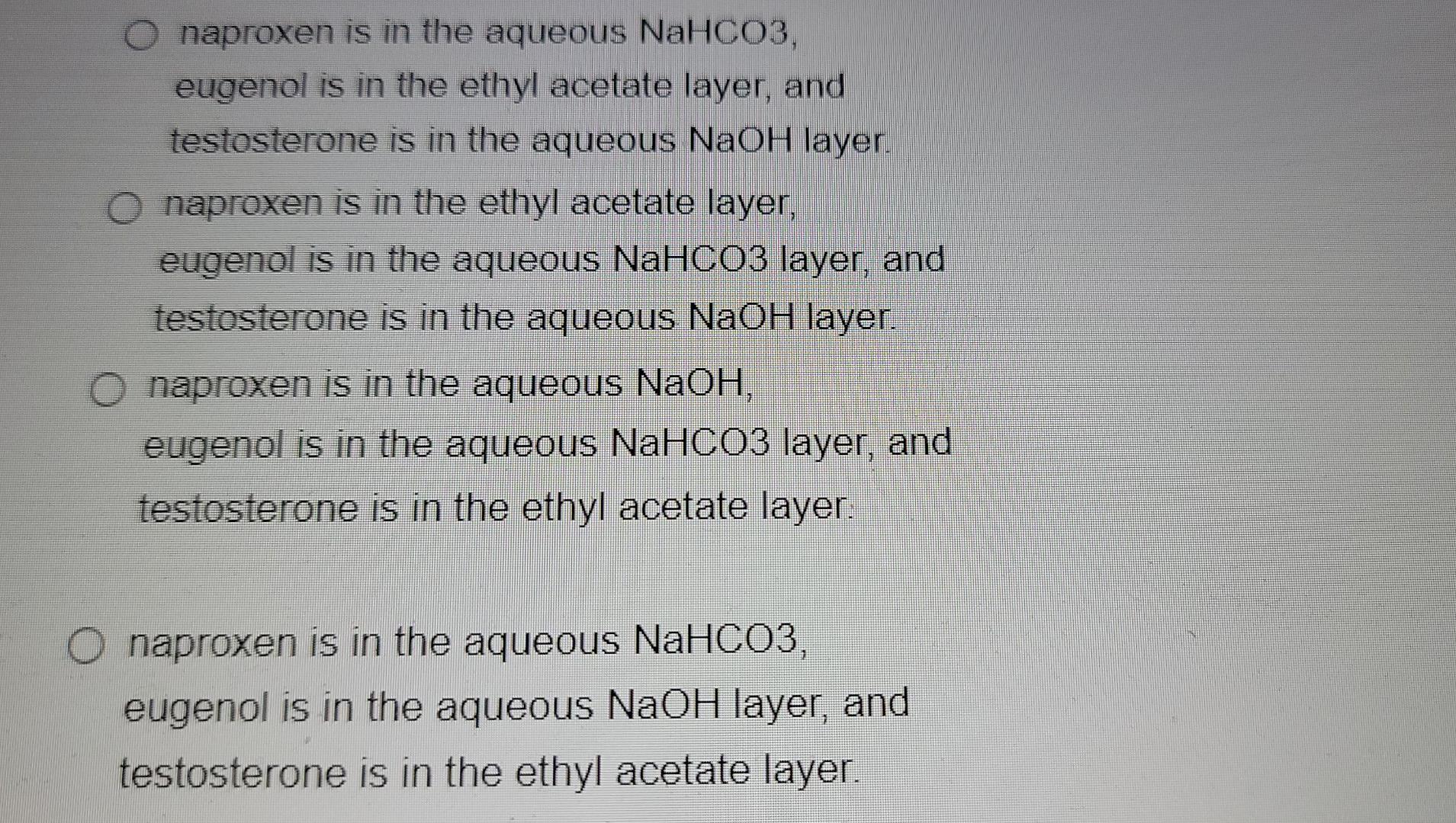 A Mixture Of Naproxen Eugenol And Testosterone Were Partitioned Between Ethyl Acetate And Nahco3 The Ethyl Acetate Ph 3