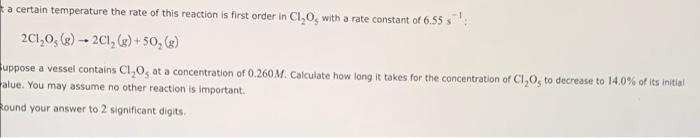 A Certain Temperature The Rate Of This Reaction Is First Order In Cl O With A Rate Constant Of 6 55 2c1 0 G 2c1 1