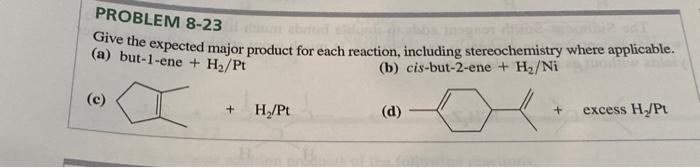 Problem 8 23 Give The Expected Major Product For Each Reaction Including Stereochemistry Where Applicable A But 1 En 1