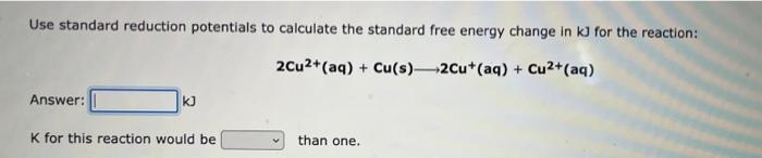 Use Standard Reduction Potentials To Calculate The Standard Free Energy Change In Kj For The Reaction 2cu2 Aq Cu S 1