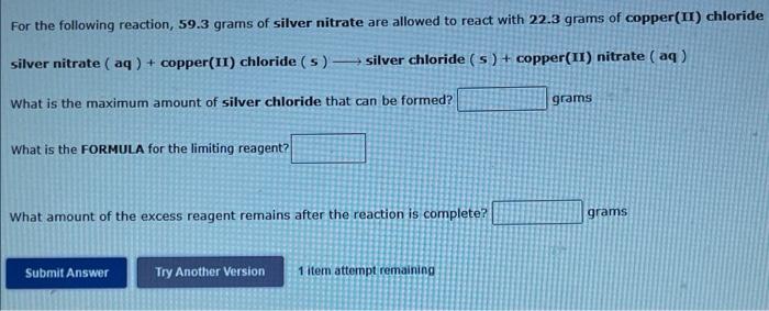 For The Following Reaction 59 3 Grams Of Silver Nitrate Are Allowed To React With 22 3 Grams Of Copper Ii Chloride Sil 1