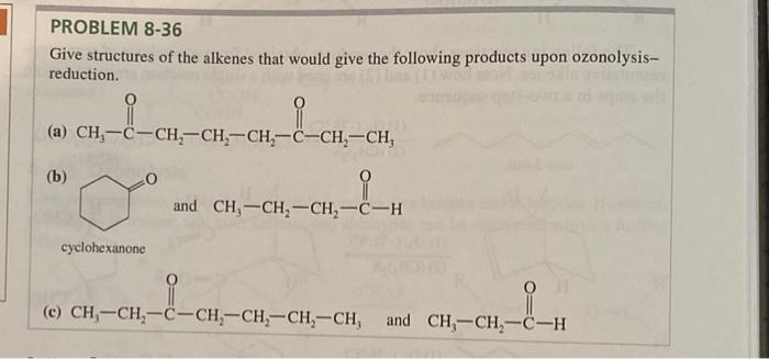 Problem 8 36 Give Structures Of The Alkenes That Would Give The Following Products Upon Ozonolysis Reduction 8 Ch Ch 1