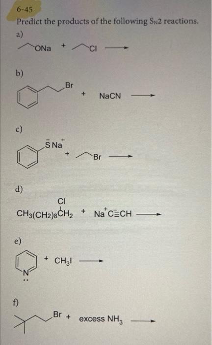 6 45 Predict The Products Of The Following Sn2 Reactions A Ona Ci B Br Nacn Br C S Na F D Ci Ch3 Ch2 8ch E 1