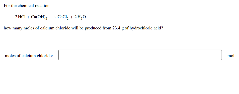For The Chemical Reaction 2 Hcl Ca Oh Cacl 2h O How Many Moles Of Calcium Chloride Will Be Produced From 23 4 G O 1
