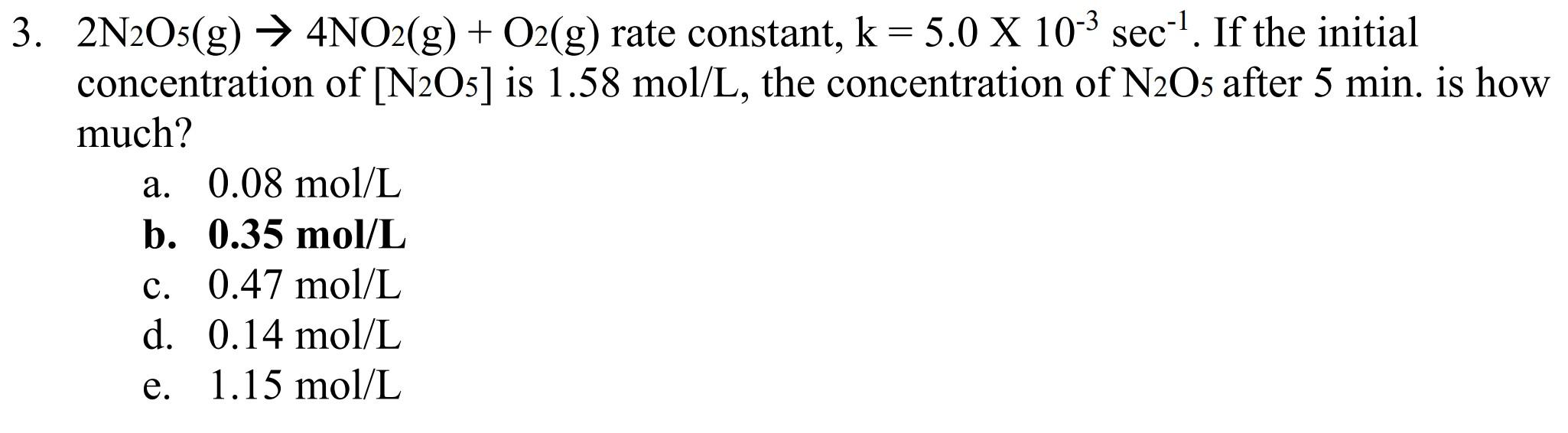 3 2n2o5 G 4no2 G O2 G Rate Constant K 5 0 X 10 3 Sec If The Initial Concentration Of N2o5 Is 1 58 Mol L 1