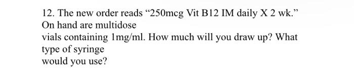 12 The New Order Reads 250mcg Vit B12 Im Daily X 2 Wk On Hand Are Multidose Vials Containing 1mg Ml How Much Will Y 1