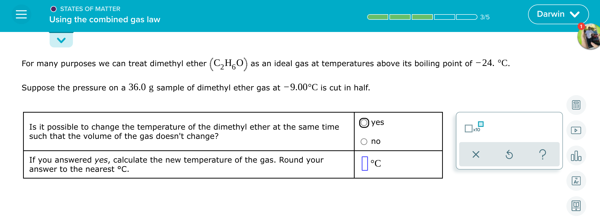O States Of Matter Using The Combined Gas Law 3 5 For Many Purposes We Can Treat Dimethyl Ether C Ho As An Ideal Gas 1