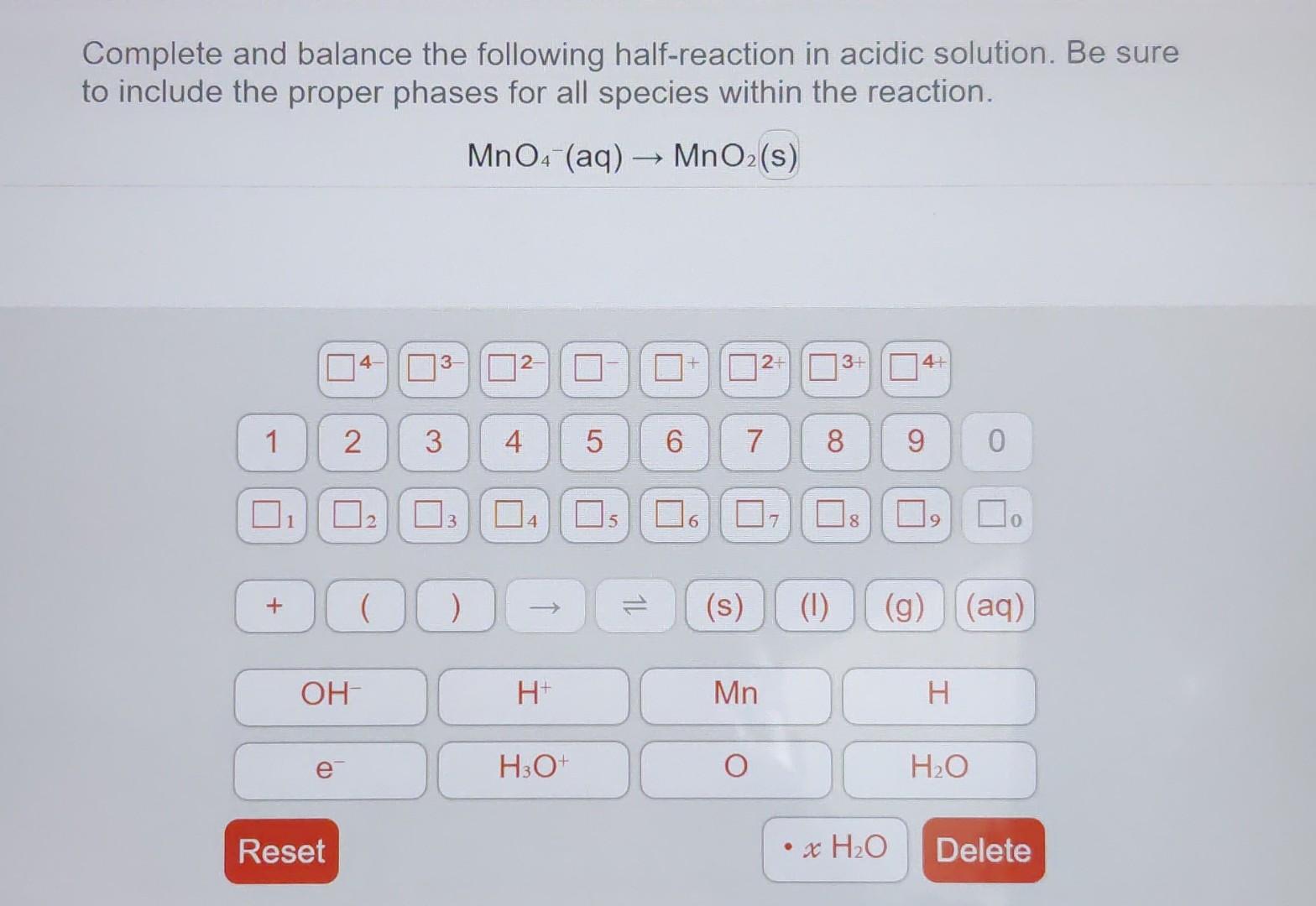 Complete And Balance The Following Half Reaction In Acidic Solution Be Sure To Include The Proper Phases For All Specie 1