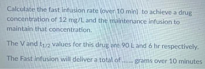 Calculate The Fast Infusion Rate Over 10 Min To Achieve A Drug Concentration Of 12 Mg L And The Maintenance Infusion T 1
