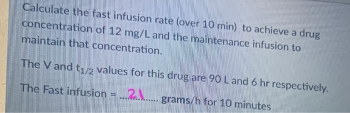 Calculate The Fast Infusion Rate Over 10 Min To Achieve A Drug Concentration Of 12 Mg L And The Maintenance Infusion T 2