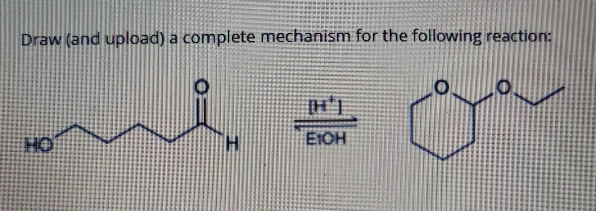 Draw And Upload A Complete Mechanism For The Following Reaction O H E1oh Ho H 1