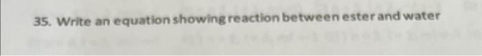 35 Write An Equation Showing Reaction Between Ester And Water 1
