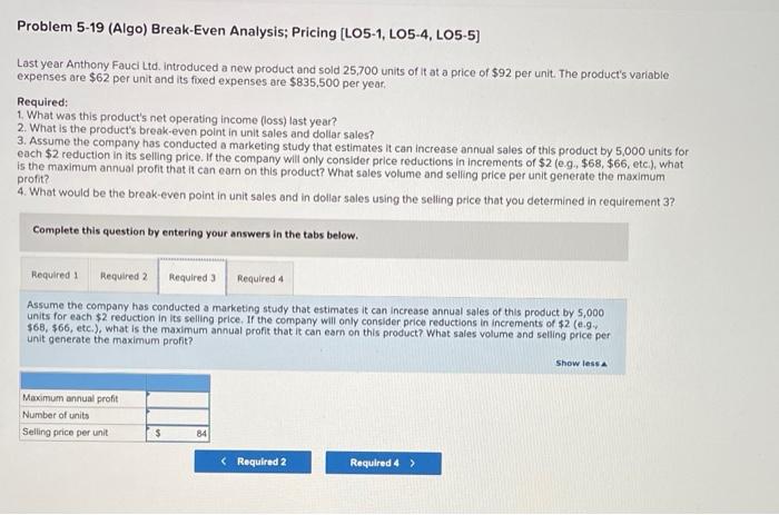 Problem 5 19 Algo Break Even Analysis Pricing Lo5 1 Lo5 4 Lo5 5 Last Year Anthony Fauci Ltd Introduced A New Pro 1