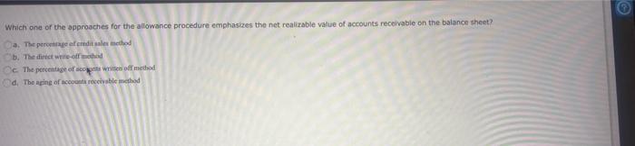 Which One Of The Approaches For The Allowance Procedure Emphasizes The Net Realizable Value Of Accounts Receivable On Th 1