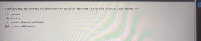 A Company That Uses Leverage Is Attempting To Earn An Overall Return That Is Higher Than The Cost Of Funds Recel Receive 1