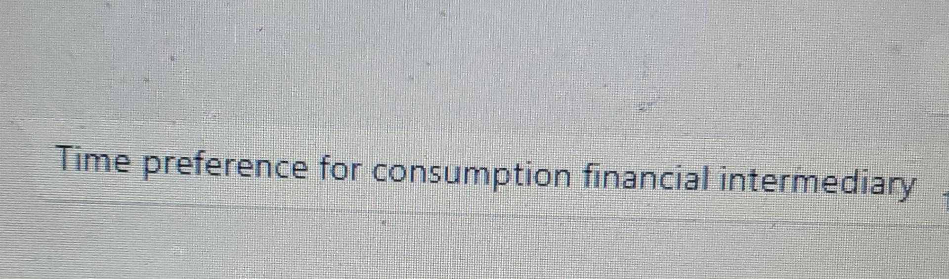 Time Preference For Consumption Financial Intermediary 1
