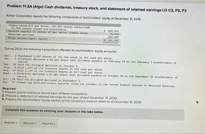 Problem 11 2a Algo Cash Dividends Treasury Stock And Statement Of Retained Earnings Lo C3 P2 P3 Kohler Corporation 1