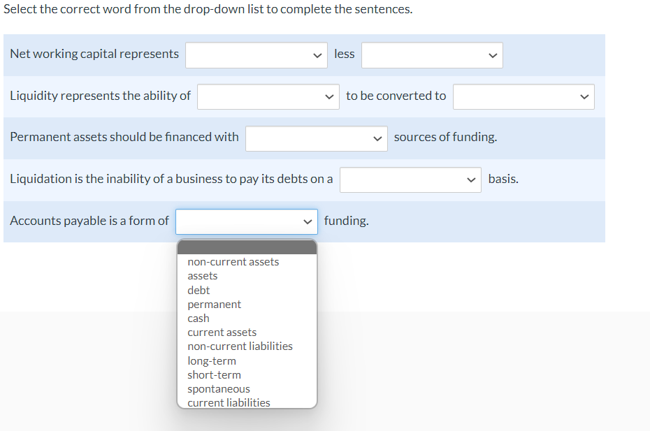 Select The Correct Word From The Drop Down List To Complete The Sentences Net Working Capital Represents Less Liquidity 1