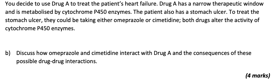You Decide To Use Drug A To Treat The Patient S Heart Failure Drug A Has A Narrow Therapeutic Window And Is Metabolised 1