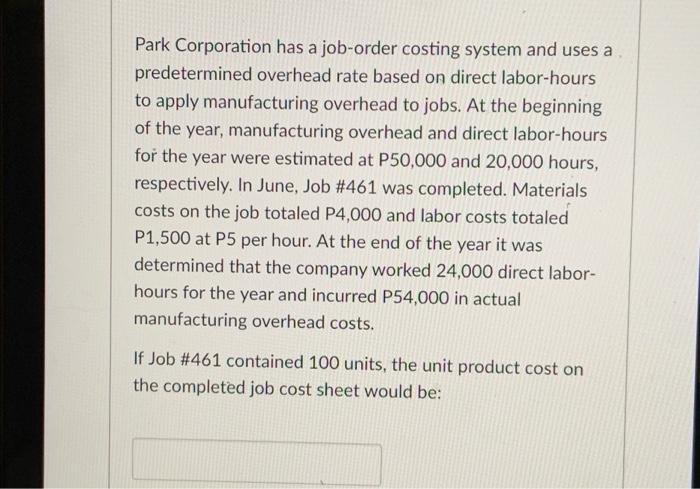 Park Corporation Has A Job Order Costing System And Uses A Predetermined Overhead Rate Based On Direct Labor Hours To Ap 1