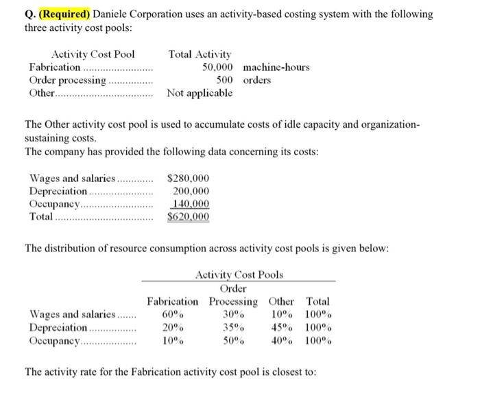 Daniele Corporation Uses An Activity Based Costing System With The Following Three Activity Cost Pools Please Refer To 1
