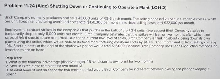 Problem 11 24 Algo Shutting Down Or Continuing To Operate A Plant Lo11 2 Birch Company Normally Produces And Sells 4 1