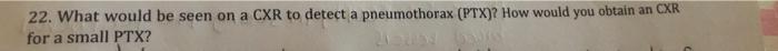 22 What Would Be Seen On A Cxr To Detect A Pneumothorax Ptx How Would You Obtain An Cxr For A Small Ptx 1