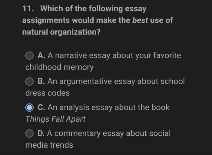 11 Which Of The Following Essay Assignments Would Make The Best Use Of Natural Organization O A A Narrative Essay Abo 1