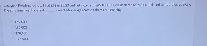 Last Year Frye Incorporated Had Then The Firm Must Have Had 189 600 180 000 170 400 175 500 Eps Of 2 50 And Net Incom 1