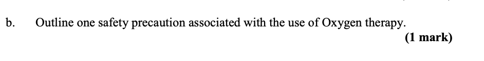 B Outline One Safety Precaution Associated With The Use Of Oxygen Therapy 1 Mark B Identify Precautions That Nurs 1