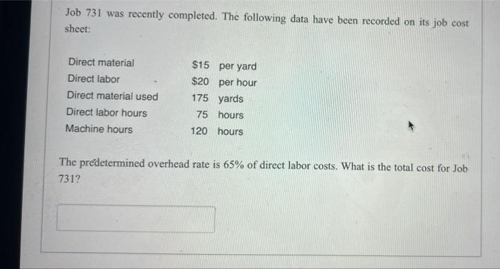 Job 731 Was Recently Completed The Following Data Have Been Recorded On Its Job Cost Sheet Direct Material 15 Per Yar 1