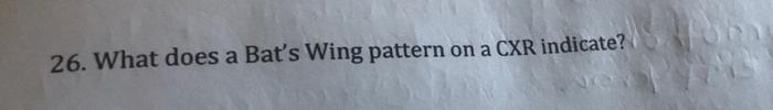 26 What Does A Bat S Wing Pattern On A Cxr Indicate 1
