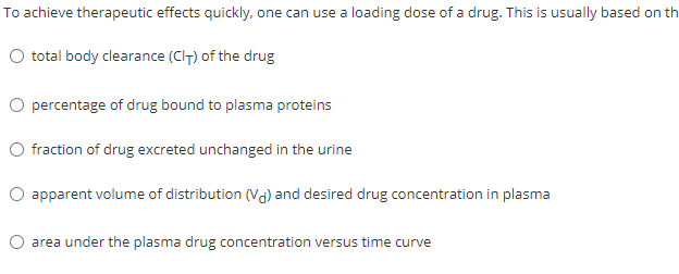 To Achieve Therapeutic Effects Quickly One Can Use A Loading Dose Of A Drug This Is Usually Based On Th Total Body Cle 1