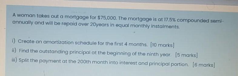 A Woman Takes Out A Mortgage For 75 000 The Mortgage Is At 17 5 Compounded Semi Annually And Will Be Repaid Over 20y 1