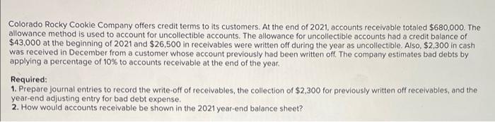 Colorado Rocky Cookie Company Offers Credit Terms To Its Customers At The End Of 2021 Accounts Receivable Totaled 680 1