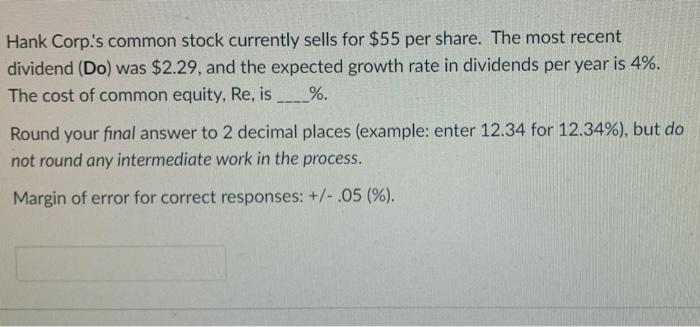 Hank Corp S Common Stock Currently Sells For 55 Per Share The Most Recent Dividend Do Was 2 29 And The Expected G 1
