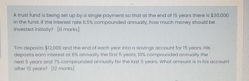 A Trust Fund Is Being Set Up By A Single Payment So That At The End Of 15 Years There Is 30 000 In The Fund If The Int 1