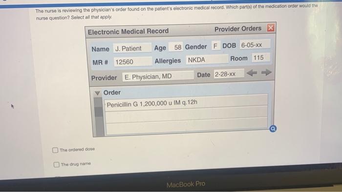 The Nurse Is Reviewing The Physician S Order Found On The Patient S Electronic Medical Record Which Part S Of The Medi 1
