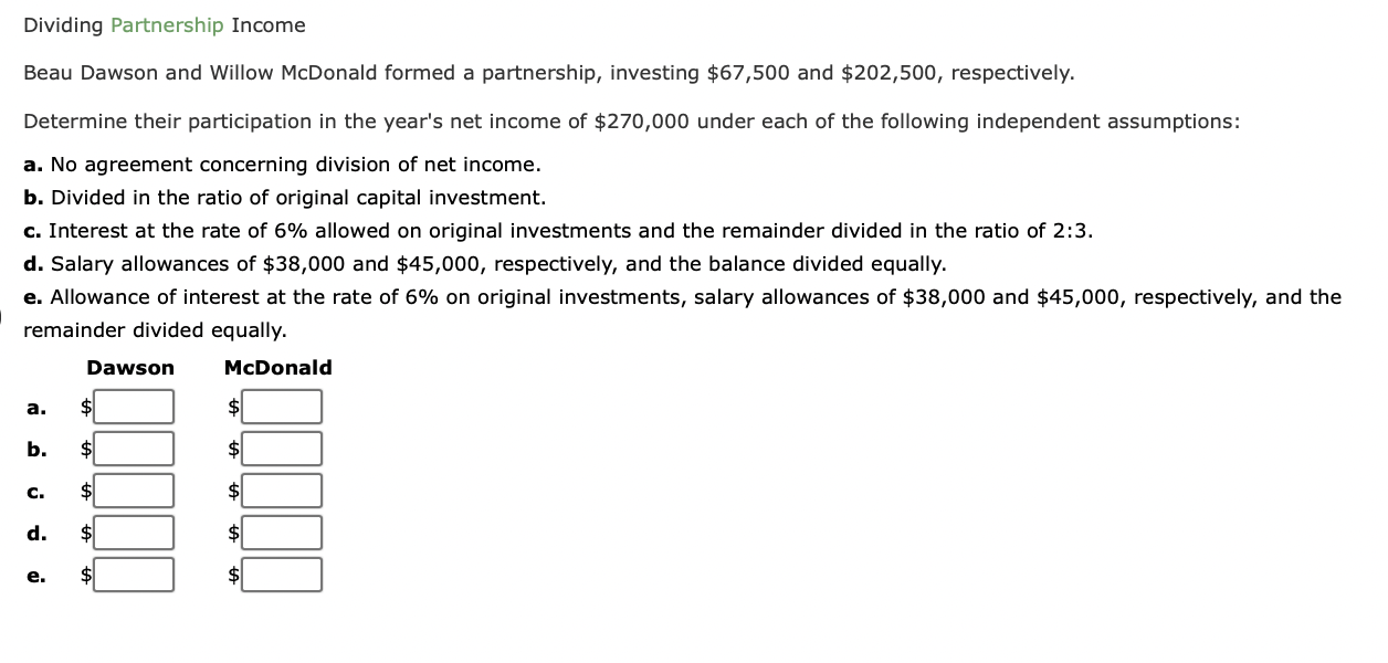 Dividing Partnership Income Beau Dawson And Willow Mcdonald Formed A Partnership Investing 67 500 And 202 500 Respec 1