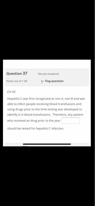 Question 37 Not Yet Answered P Flag Question Points Out Of 1 00 Ch43 Hepatitis C Was First Recognized As Non A Non B An 1
