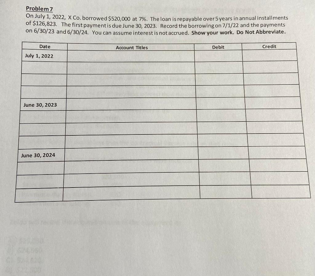 Problem 7 On July 1 2022 X Co Borrowed 520 000 At 7 The Loan Is Repayable Over 5 Years In Annual Installments Of 1