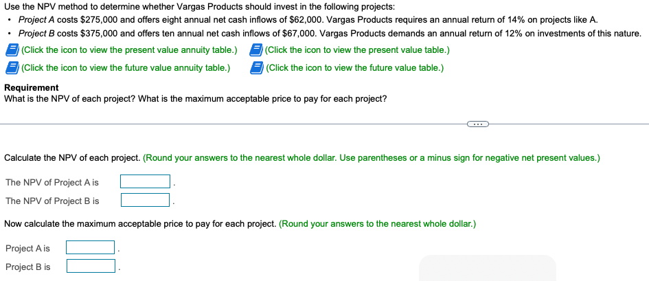 Use The Npv Method To Determine Whether Vargas Products Should Invest In The Following Projects Project A Costs 275 1