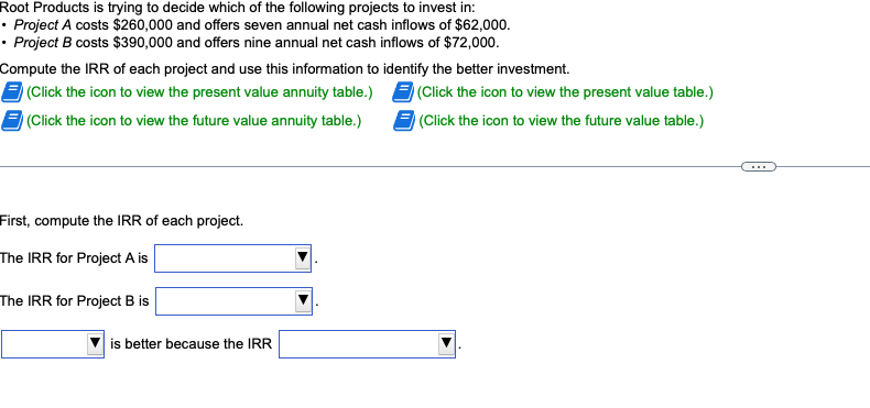 Root Products Is Trying To Decide Which Of The Following Projects To Invest In Project A Costs 260 000 And Offers Se 1