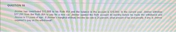 Question 10 Jimmer Has Contributed 15 000 To His Roth Ira And The Balance In The Account Is 18 000 In The Current Yea 1