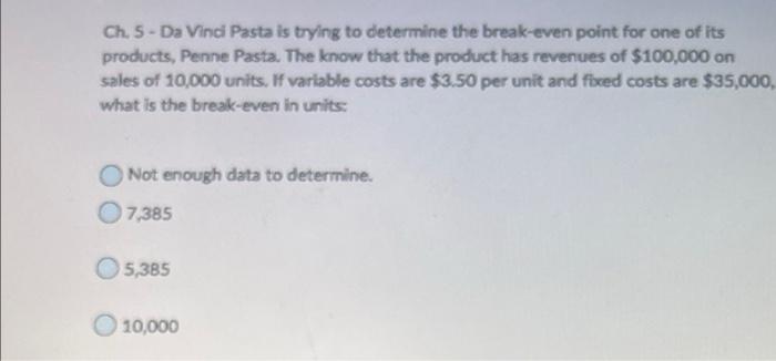 Ch 5 Da Vinci Pasta Is Trying To Determine The Break Even Point For One Of Its Products Penne Pasta The Know That The 1