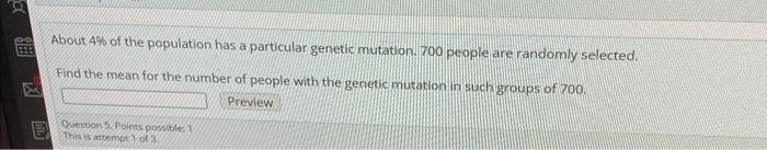 E About 4 Of The Population Has A Particular Genetic Mutation 700 People Are Randomly Selected Find The Mean For The 1