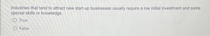 Industries That Tend To Attract New Start Up Businesses Usually Require A Low Initial Investment And Some Special Skills 1